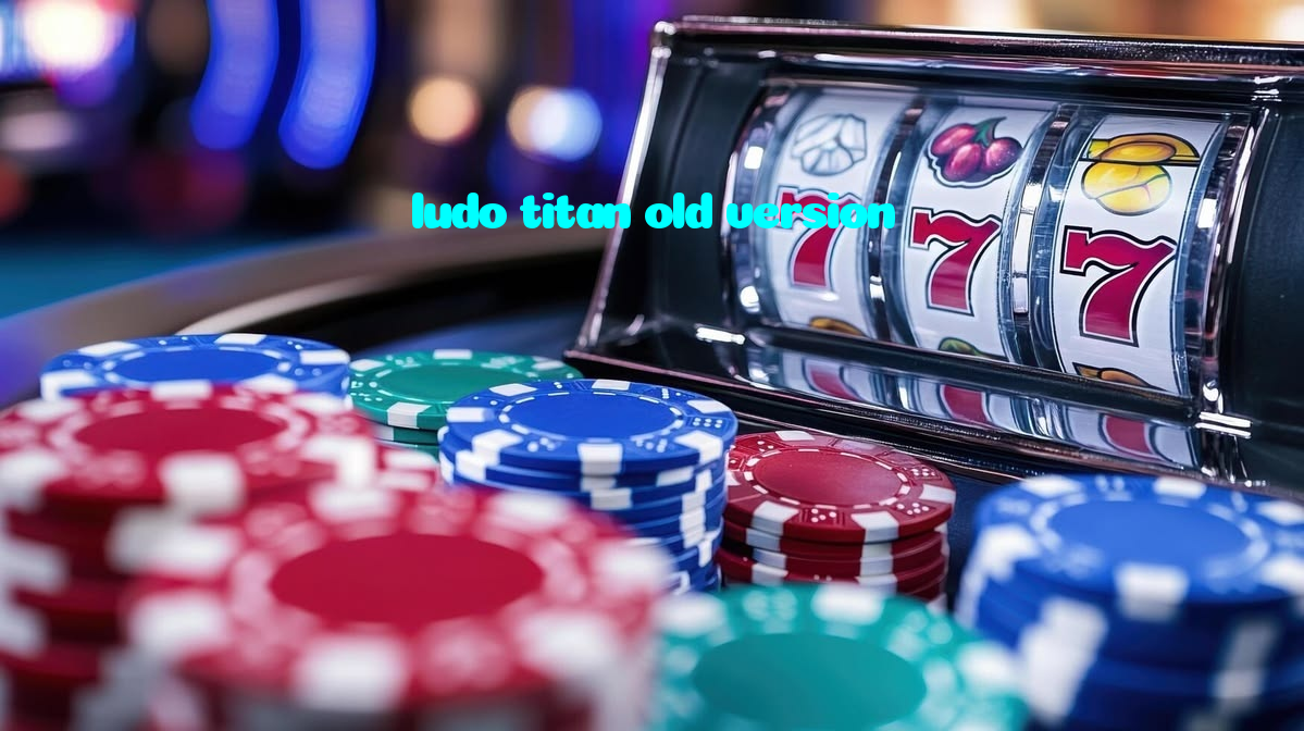 ludo titan old version